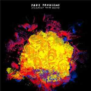 Fake Problems - It's Great To Be Alive mp3 album