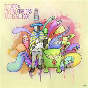 Feed Me & Crystal Fighters - Love Is All I Got mp3 album