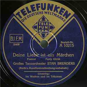 Großes Tanzorchester Stan Brenders - Deine Liebe Ist Ein Märchen / Im Wachen Und Im Träumen mp3 album
