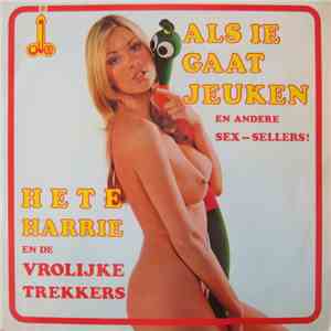Hete Harrie En De Vrolijke Trekkers - Als Ie Gaat Jeuken ... mp3 album