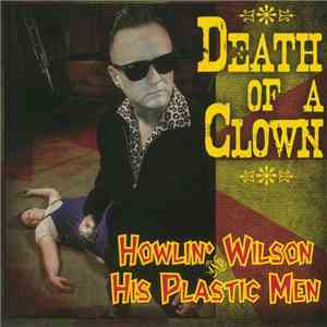 Howlin' Wilson And His Plastic Men - Death Of A Clown mp3 album