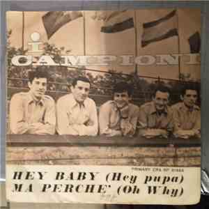 I Campioni - Hey Baby (Hey Pupa) / Ma Perché (Oh Why) mp3 album
