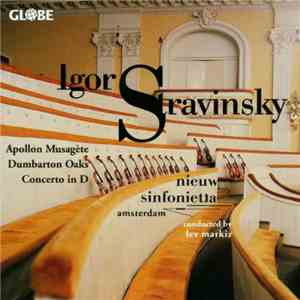 Igor Stravinsky - Nieuw Sinfonietta Amsterdam, Lev Markiz - Apollon Musagète / Dumbarton Oaks / Concerto In D mp3 album