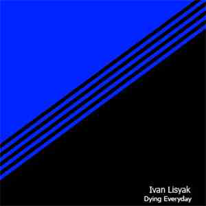 Ivan Lisyak - Dying Everyday mp3 album
