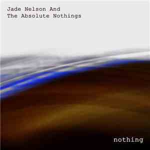Jade Nelson And The Absolute Nothings - Nothing mp3 album