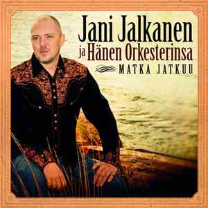 Jani Jalkanen Ja Hänen Orkesterinsa - Matka Jatkuu mp3 album