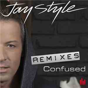 Jay Style - Confused (Remixes) mp3 album