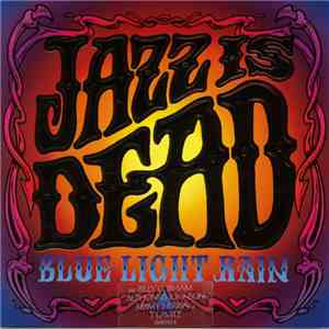 Jazz Is Dead Feat. Bill Cobham, Alphonso Johnson, Jimmy Herring, T. Lavitz - Blue Light Rain mp3 album