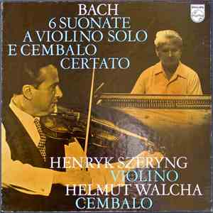 Johann Sebastian Bach, Henryk Szeryng, Helmut Walcha - 6 Suonate A Violino Solo & Cembalo Certato Bwv 1014-1019 mp3 album