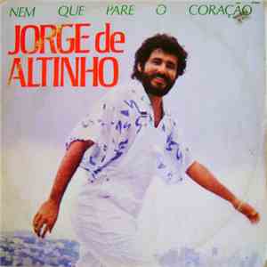 Jorge De Altinho - Nem Que Pare O Coração mp3 album