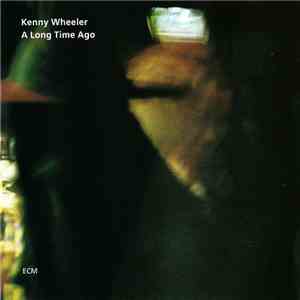 Kenny Wheeler - A Long Time Ago mp3 album