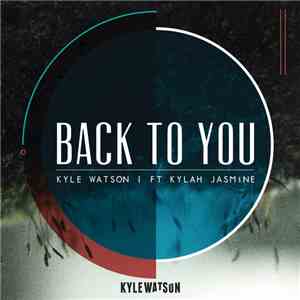 Kyle Watson Ft Kylah Jasmine - Back To You mp3 album