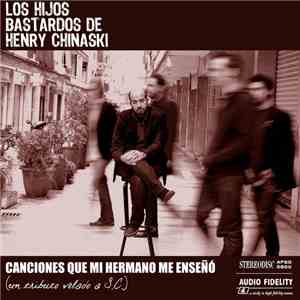 Los Hijos Bastardos De Henry Chinaski - Canciones Que Mi Hermano Me Enseñó (Un Tributo Velado A S.C.) mp3 album