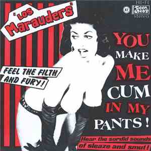 Los Marauders - You Make Me Cum In My Pants! mp3 album