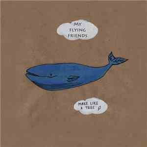 Make Like a Tree - My Flying Friends mp3 album