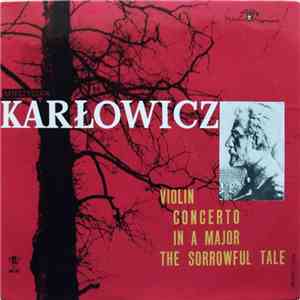 Mieczysław Karłowicz - Violin Concerto In A Major / The Sorrowful Tale mp3 album