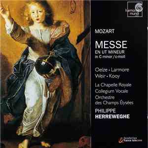Mozart - Oelze, Larmore, Weir, Kooy, La Chapelle Royale, Collegium Vocale, Orchestre Des Champs Elysées, Philippe Herreweghe - Messe En Ut Mineur / In C Minor / C-Moll mp3 album