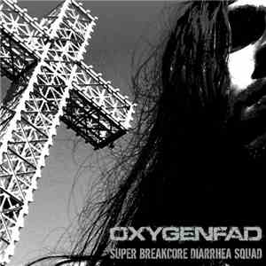 Oxygenfad - Super Breakcore Diarrhea Squad mp3 album