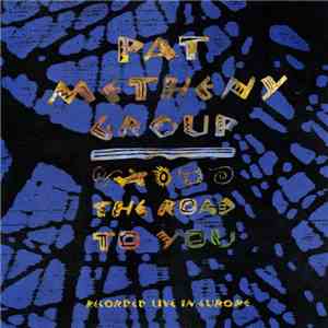Pat Metheny Group - The Road To You (Recorded Live In Europe) mp3 album