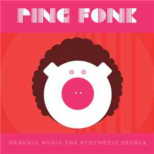 Ping Fonk - Organic Music For Synthetic People mp3 album