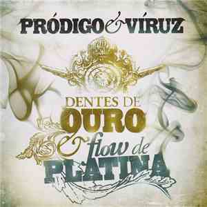 Pródigo & Víruz - Dentes De Ouro & Flow De Platina mp3 album