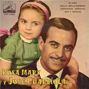 Rosa Mary Y José Guardiola - Dí Papá / Bella, Bella Bambina / Permitídme, Señorita / Hoy Y Siempre mp3 album