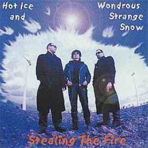 Stealing The Fire  - Hot Ice And Wondrous Strange Snow mp3 album