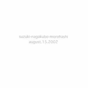 Suzuki - Nagakubo - Morohashi - August.15.2002 mp3 album
