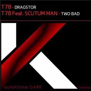 T78 / T78 Feat. Scutum Man - Dragstor / Two Bad mp3 album