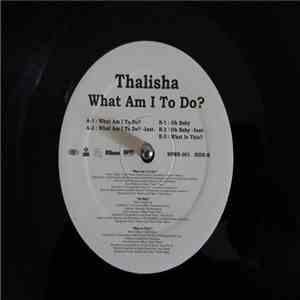 Thalisha - What Am I To Do ? , Oh Baby , What Is This ? mp3 album