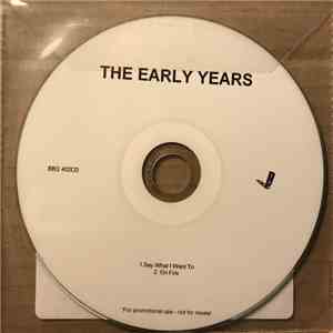 The Early Years - Say What I Want To mp3 album