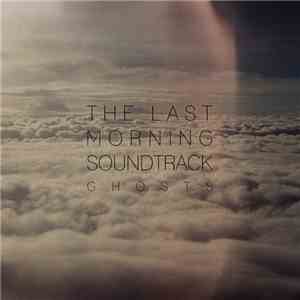 The Last Morning Soundtrack - Ghosts mp3 album