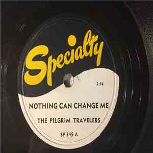 The Pilgrim Travelers - Nothing Can Change Me / A Soldier's Plea mp3 album