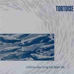 Tortoise - Millions Now Living Will Never Die mp3 album