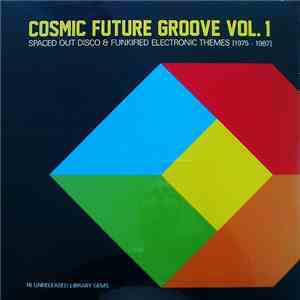 Various - Cosmic Future Groove Vol. 1 - Spaced Out Disco & Funkified Electronic Themes [1975 - 1987] mp3 album