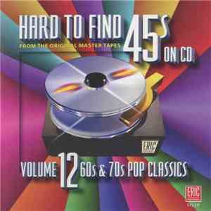 Various - Hard To Find 45's On CD, Vol. 12: 60s & 70s Pop Classics mp3 album