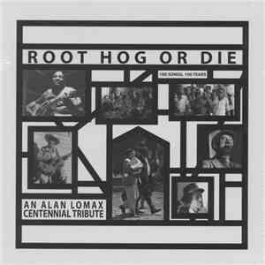 Various - Root Hog Or Die: 100 Songs, 100 Years, An Alan Lomax Centennial Tribute mp3 album