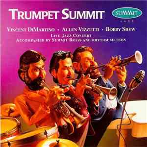 Vincent DiMartino, Allen Vizzutti, Bobby Shew - Trumpet Summit (Live Jazz Concert Accompanied By Summit Brass And Rhythm Section) mp3 album