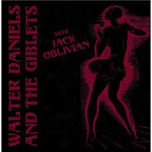 Walter Daniels & The Giblets With Jack Oblivian - Walter Daniels & The Giblets + Jack Oblivian mp3 album