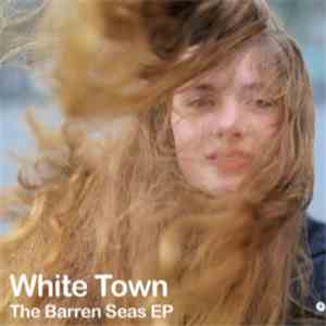 White Town - The Barren Seas EP mp3 album