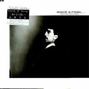 Yukihiro Takahashi = 高橋幸宏 - Once A Fool,... = ワンスアフール -遙かなる思い mp3 album