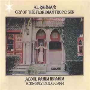 Abdul Rahim Ibrahim - Al Rahman! Cry Of The Floridian Tropic Son mp3 album