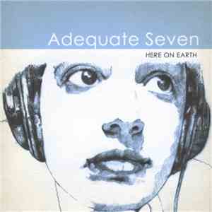 Adequate Seven - Here On Earth mp3 album