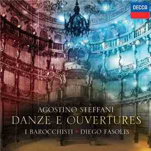Agostino Steffani - I Barocchisti, Diego Fasolis - Danze E Ouvertures mp3 album