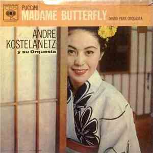 André Kostelanetz And His Orchestra - Puccini: Madame Butterfly Opera Para Orquesta mp3 album