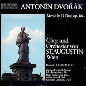 Antonín Dvořák, Chor Und Orchester Von St. Augustin-Wien, Friedrich Wolf , Gertraud Schmid, Julia Bernheimer, Hans Reinprecht, Alfred Sramek, Elisabeth Ullmann - Messe In D-Dur, Op. 86 mp3 album