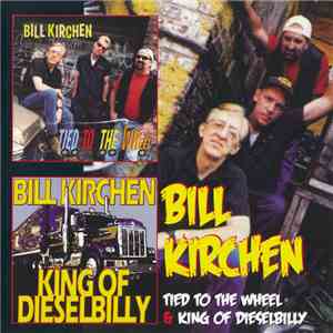 Bill Kirchen - Tied To The Wheel / King Of Dieselbilly mp3 album