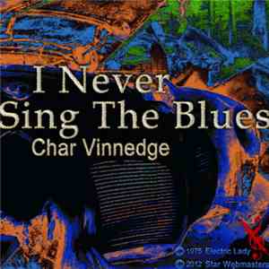 Char Vinnedge - I Never Sing The Blues mp3 album