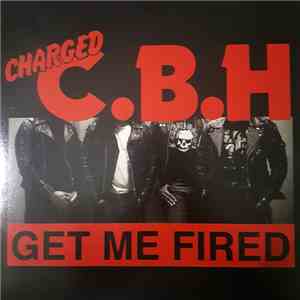Charged C.B.H - Get Me Fired mp3 album