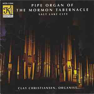 Clay Christiansen - The Pipe Organ Of The Mormon Tabernacle Salt Lake City mp3 album